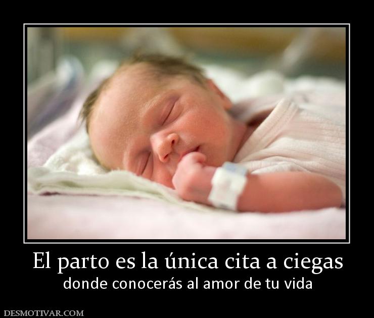 El parto es la única cita a ciegas donde conocerás al amor de tu vida