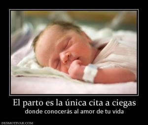 El parto es la única cita a ciegas donde conocerás al amor de tu vida