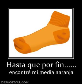 Hasta que por fin...... encontré mi media naranja