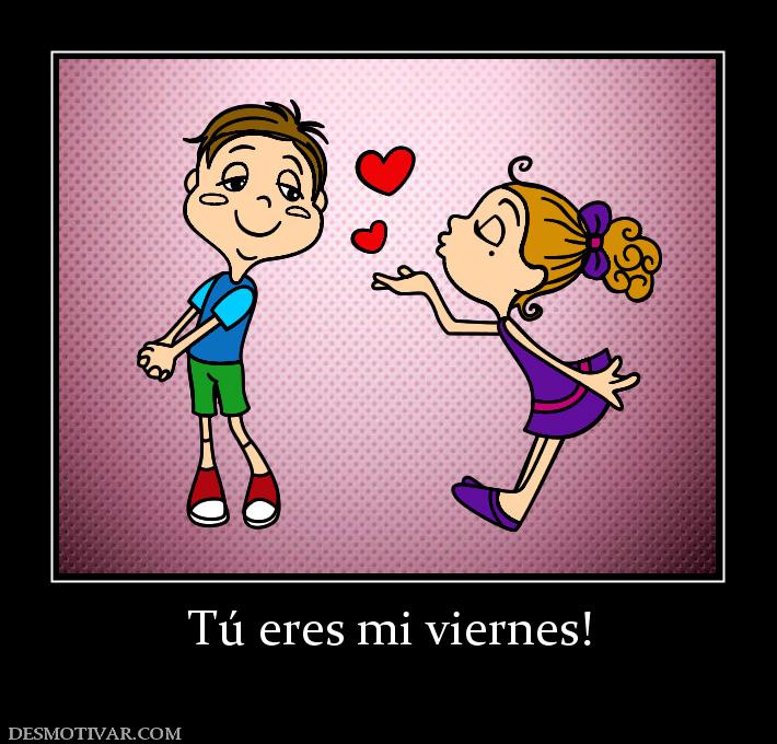 Tú eres mi viernes!