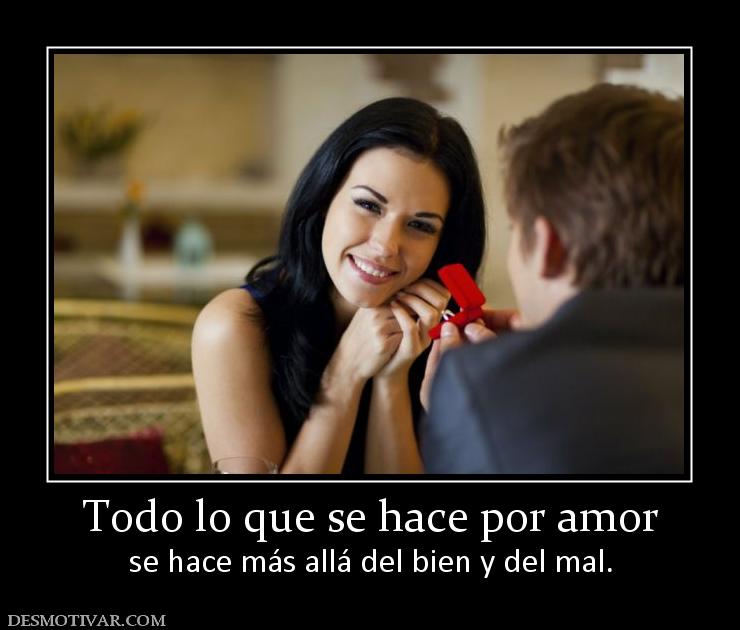 Todo lo que se hace por amor se hace más allá del bien y del mal.
