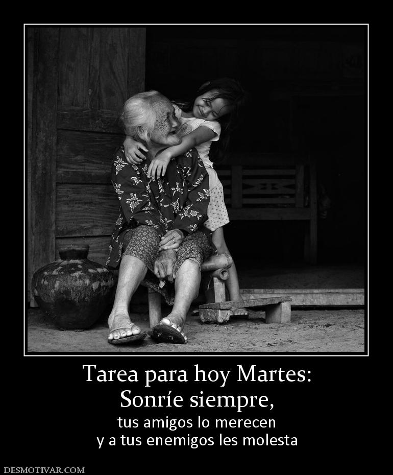 Tarea para hoy Martes: Sonríe siempre,  tus amigos lo merecen y a tus enemigos les molesta