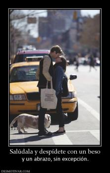 Salúdala y despídete con un beso y un abrazo, sin excepción.