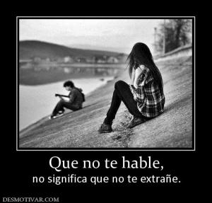 Que no te hable, no significa que no te extrañe.