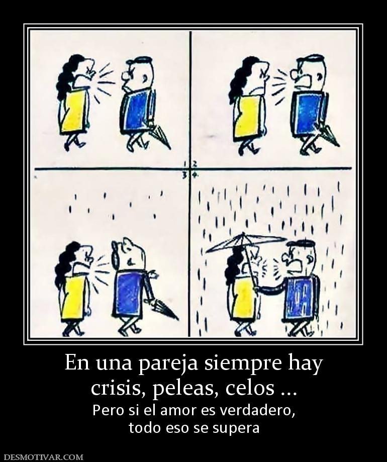 En una pareja siempre hay crisis, peleas, celos ... Pero si el amor es verdadero, todo eso se supera