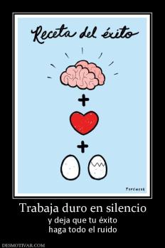 Trabaja duro en silencio y deja que tu éxito haga todo el ruido