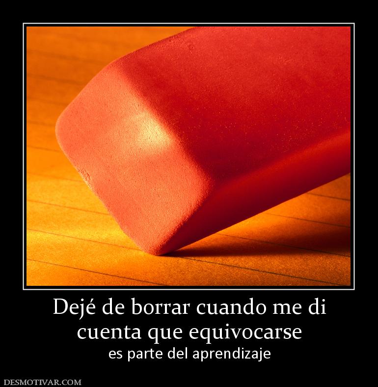 Dejé de borrar cuando me di cuenta que equivocarse es parte del aprendizaje