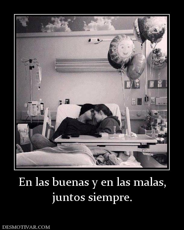 En las buenas y en las malas, juntos siempre.