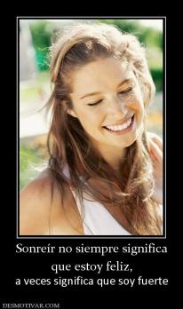 Sonreír no siempre significa que estoy feliz, a veces significa que soy fuerte