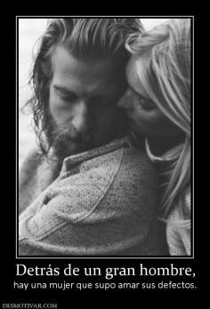 Detrás de un gran hombre, hay una mujer que supo amar sus defectos.