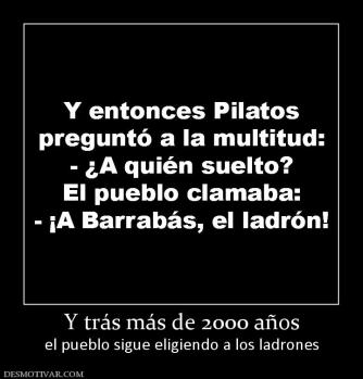 Y trás más de 2000 años el pueblo sigue eligiendo a los ladrones