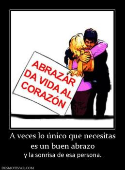 A veces lo único que necesitas es un buen abrazo y la sonrisa de esa persona.