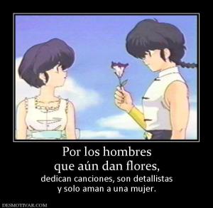 Por los hombres que aún dan flores, dedican canciones, son detallistas y solo aman a una mujer.