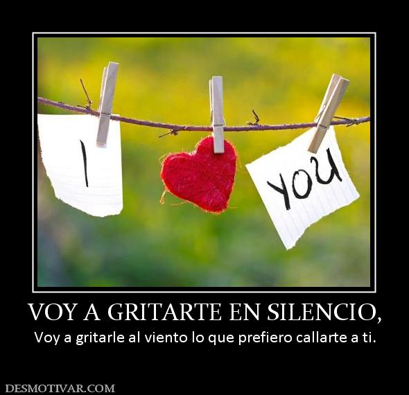 VOY A GRITARTE EN SILENCIO, Voy a gritarle al viento lo que prefiero callarte a ti.