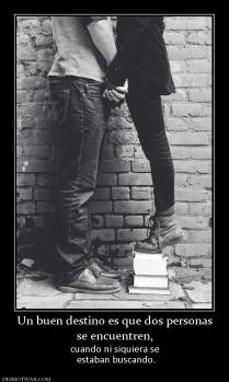 Un buen destino es que dos personas se encuentren,  cuando ni siquiera se  estaban buscando.