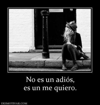 No es un adiós, es un me quiero.