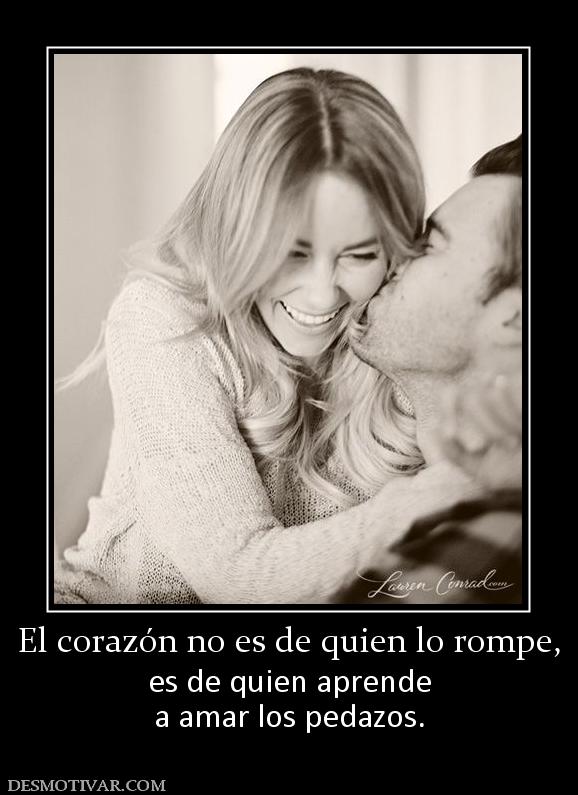 El corazón no es de quien lo rompe, es de quien aprende a amar los pedazos.