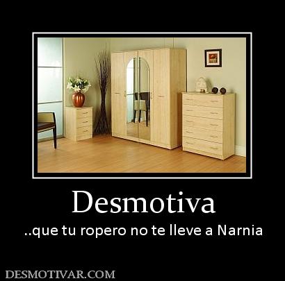 Desmotiva ..que tu ropero no te lleve a Narnia