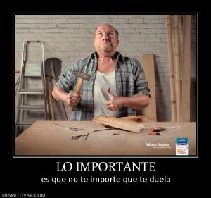 LO IMPORTANTE es que no te importe que te duela