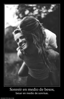 Sonreír en medio de besos, besar en medio de sonrisas.