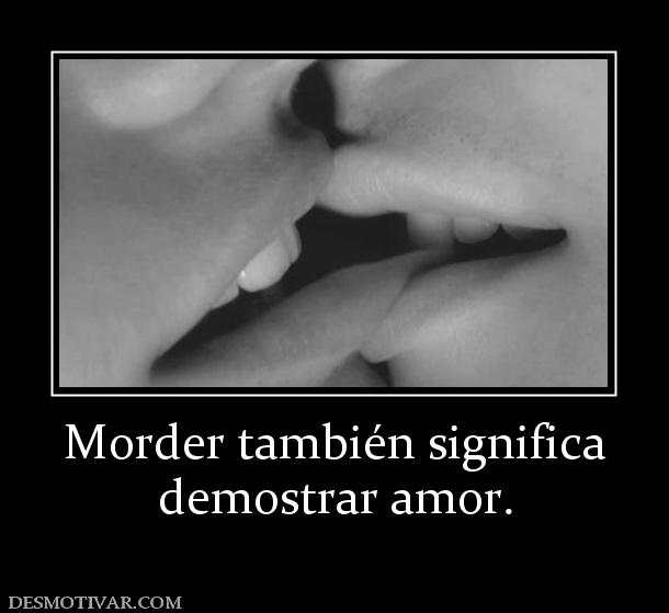 Morder también significa demostrar amor.