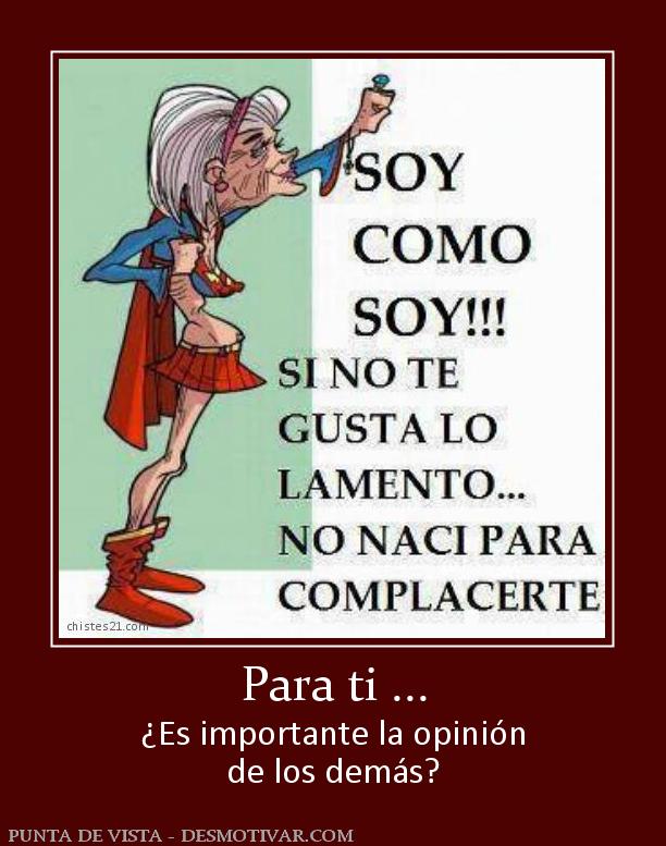 Para ti ... ¿Es importante la opinión de los demás?