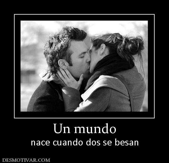 Un mundo nace cuando dos se besan