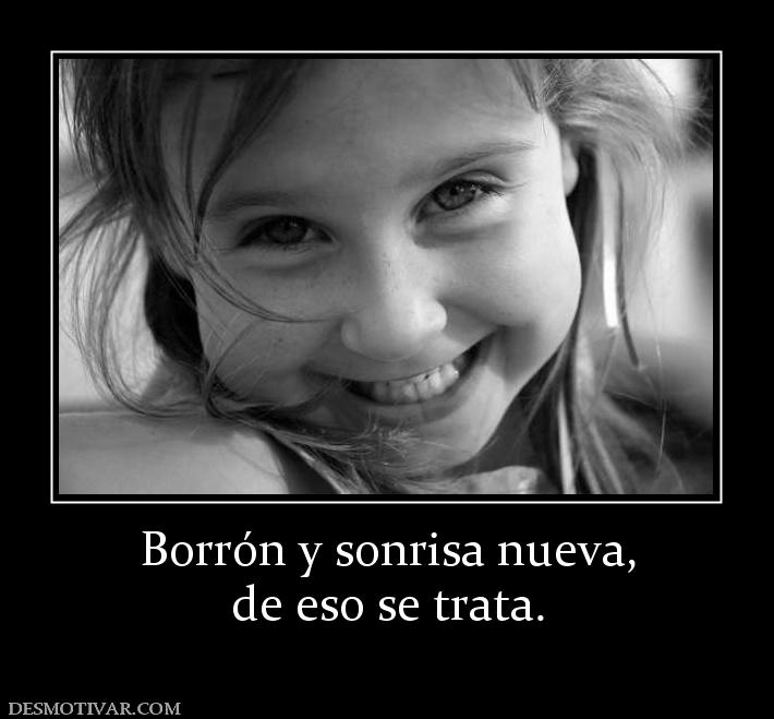 Borrón y sonrisa nueva, de eso se trata.