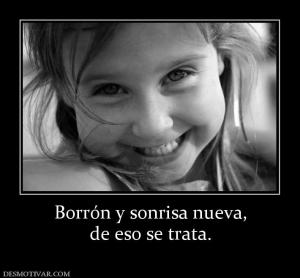 Borrón y sonrisa nueva, de eso se trata.