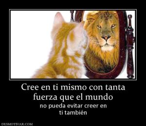 Cree en ti mismo con tanta fuerza que el mundo no pueda evitar creer en ti también