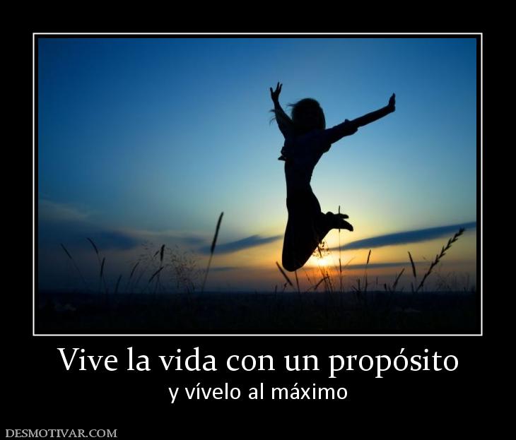 Vive la vida con un propósito y vívelo al máximo