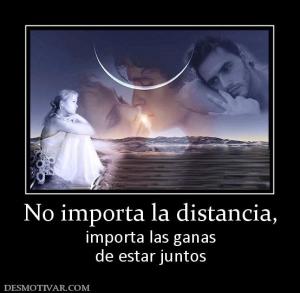 No importa la distancia, importa las ganas de estar juntos