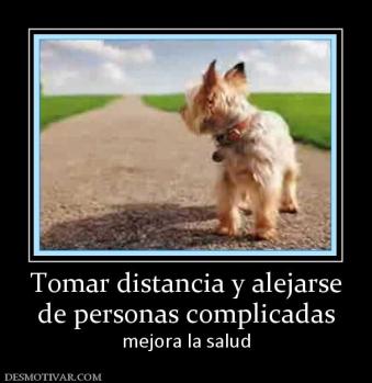 Tomar distancia y alejarse de personas complicadas mejora la salud