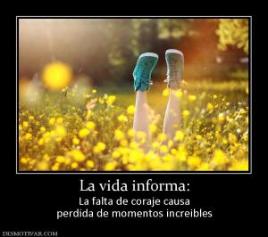 La vida informa: La falta de coraje causa perdida de momentos increibles