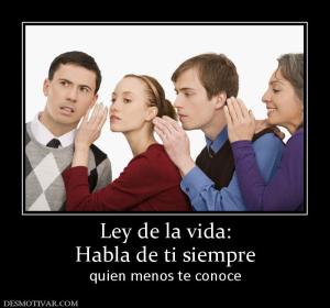 Ley de la vida: Habla de ti siempre  quien menos te conoce