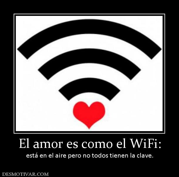 El amor es como el WiFi: está en el aire pero no todos tienen la clave.