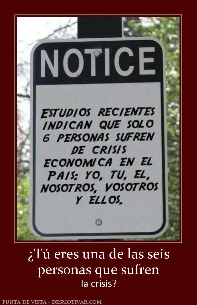 ¿Tú eres una de las seis personas que sufren la crisis?