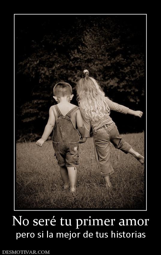 No seré tu primer amor pero si la mejor de tus historias