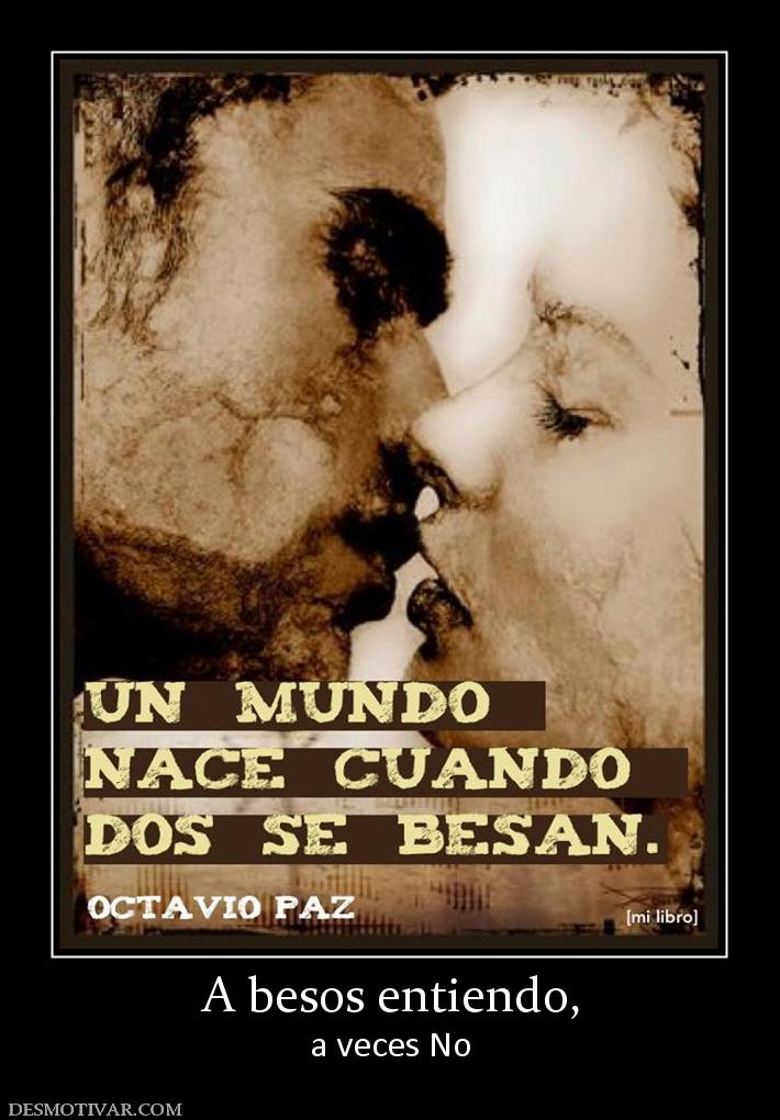 A besos entiendo, a veces No