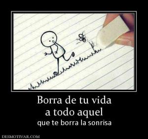 Borra de tu vida a todo aquel que te borra la sonrisa