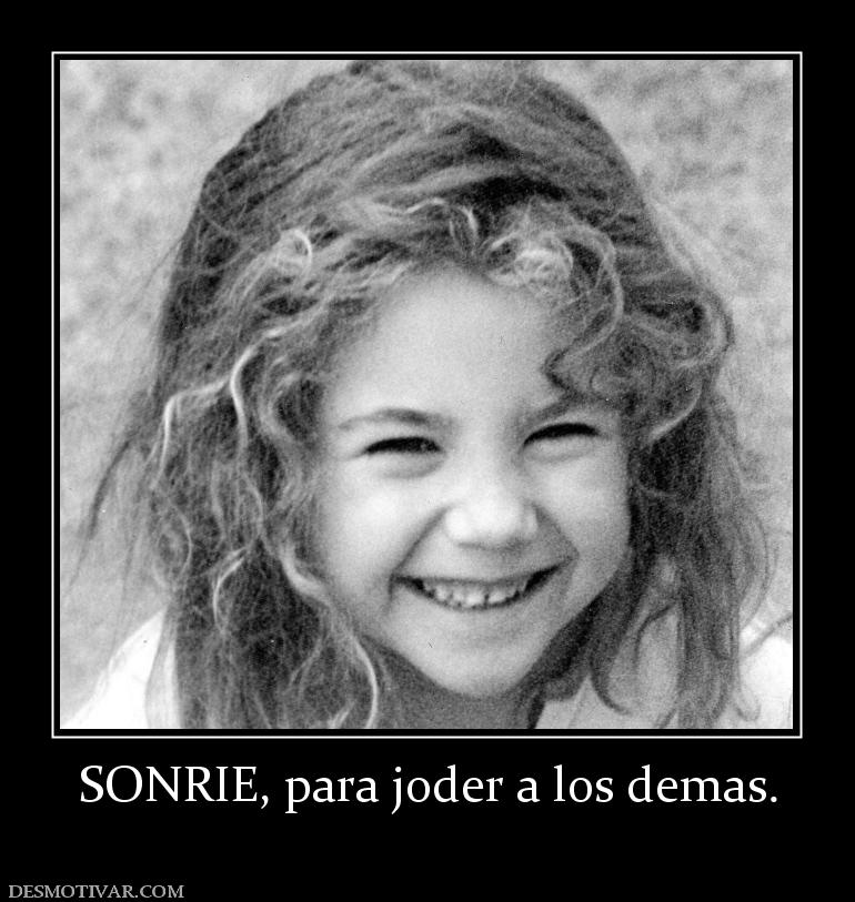 SONRIE, para joder a los demas.