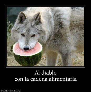 Al diablo con la cadena alimentaria