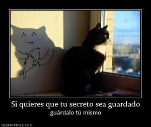 Si quieres que tu secreto sea guardado guárdalo tú mismo