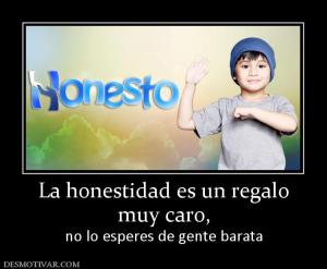 La honestidad es un regalo muy caro,  no lo esperes de gente barata