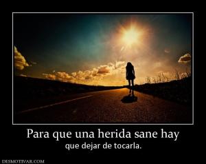 Para que una herida sane hay que dejar de tocarla.