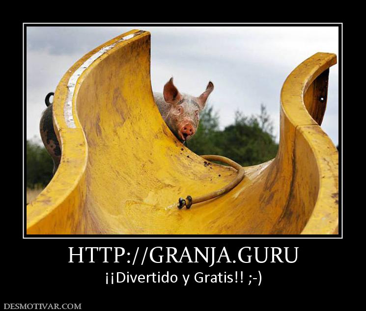 HTTP://GRANJA.GURU ¡¡Divertido y Gratis!! ;-)