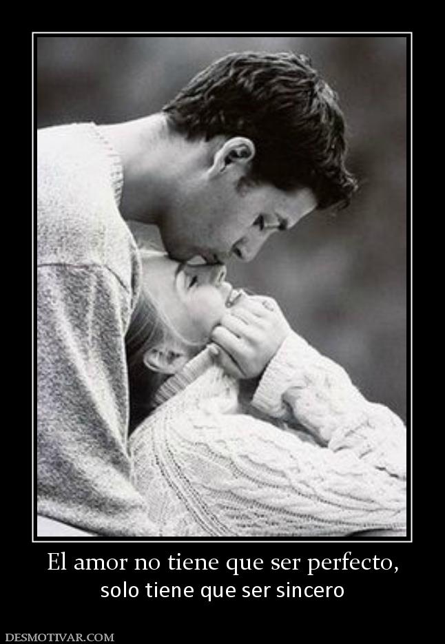 El amor no tiene que ser perfecto, solo tiene que ser sincero