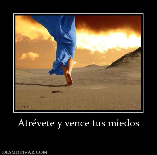 Atrévete y vence tus miedos