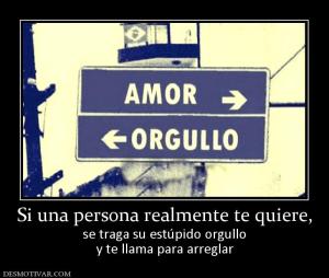 Si una persona realmente te quiere, se traga su estúpido orgullo y te llama para arreglar