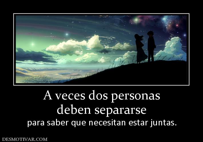 A veces dos personas deben separarse  para saber que necesitan estar juntas.